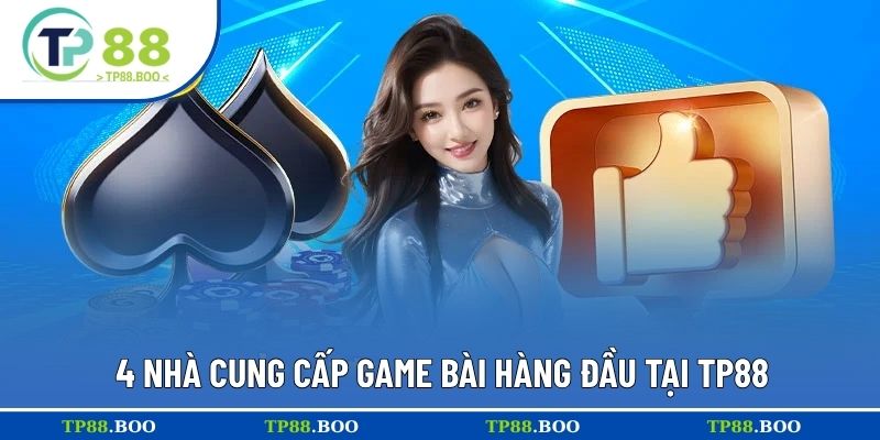 4 nhà cung cấp game bài hàng đầu tại TP88
