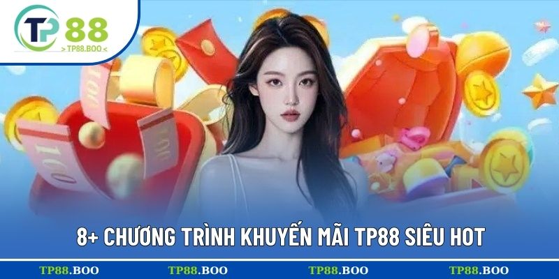 8+ chương trình khuyến mãi TP88 siêu hot