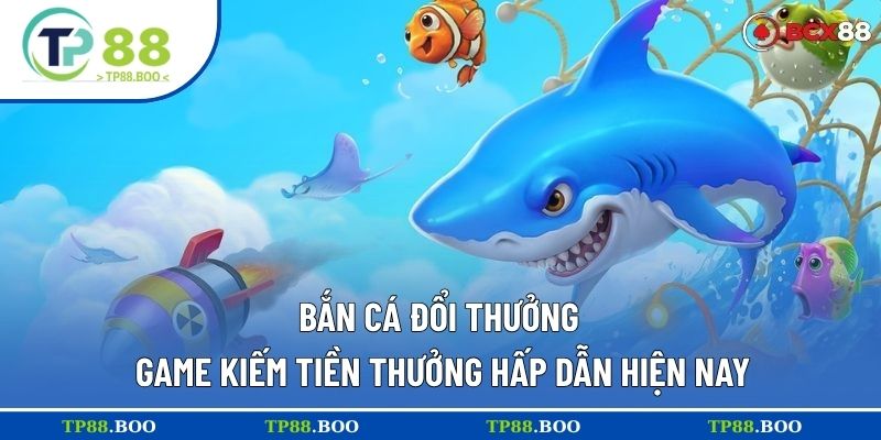 bắn cá đổi thưởng