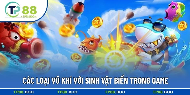 Các loại vũ khí với sinh vật biển trong game