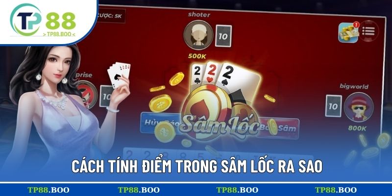Cách tính điểm trong Sâm Lốc ra sao