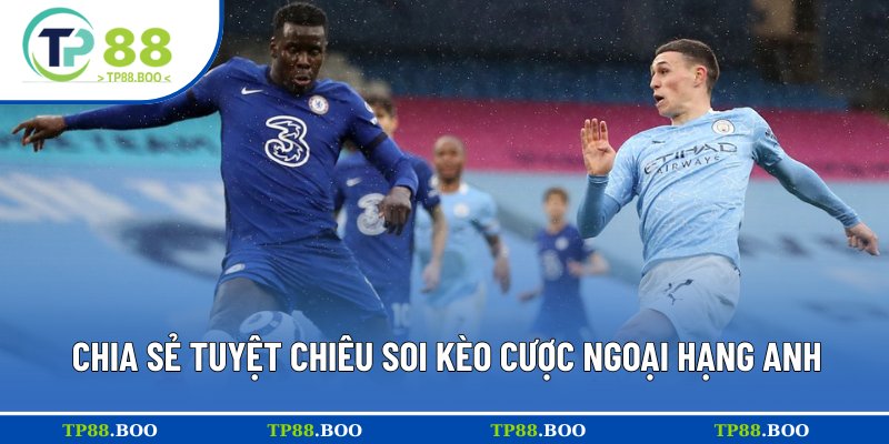 Bật mí cẩm nang soi kèo Ngoại hạng Anh từ cao thủ