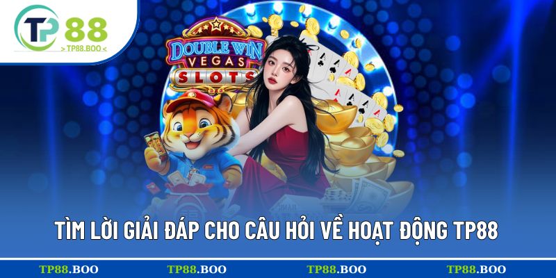 Tìm lời giải đáp cho câu hỏi về hoạt động TP88