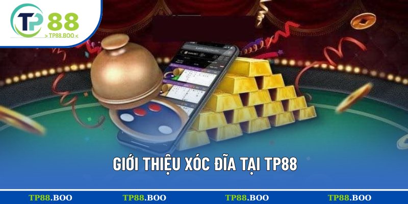Tổng quan về Xóc Đĩa TP88