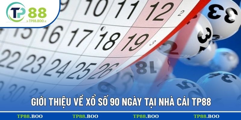 Giới thiệu về xổ số 90 ngày tại nhà cái TP88