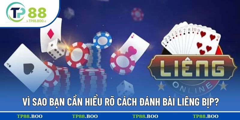 Vì sao bạn cần hiểu rõ cách đánh bài Liêng bịp?