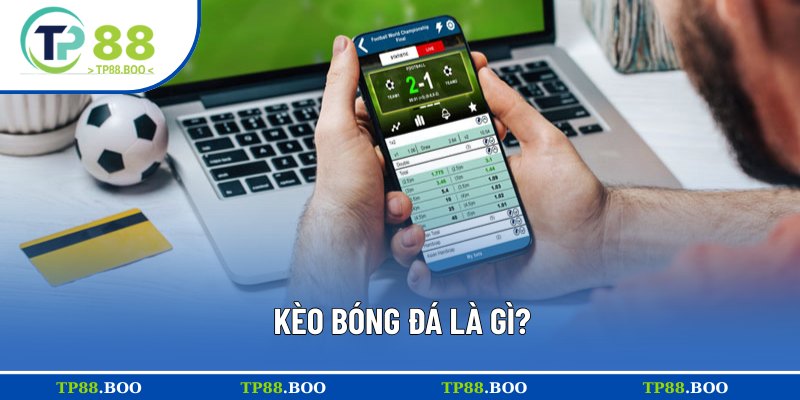 Giải thích định nghĩa kèo bóng đá