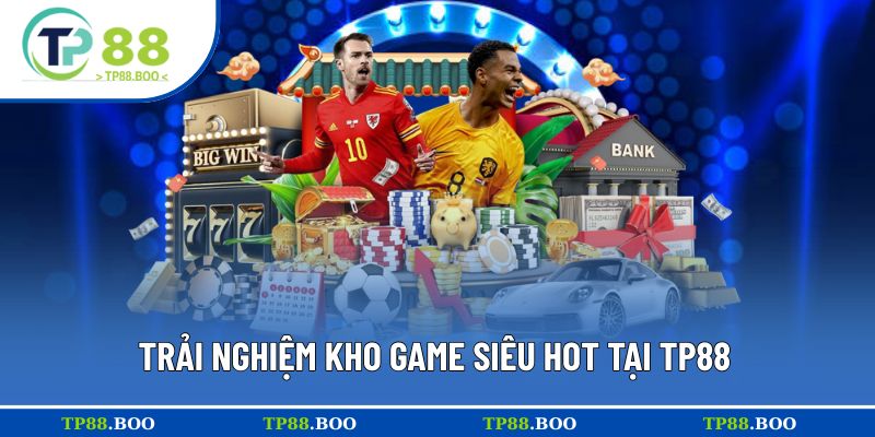 TP88 nắm bắt xu hướng cập nhật hàng loạt game hot