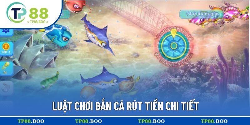 Luật chơi bắn cá rút tiền chi tiết
