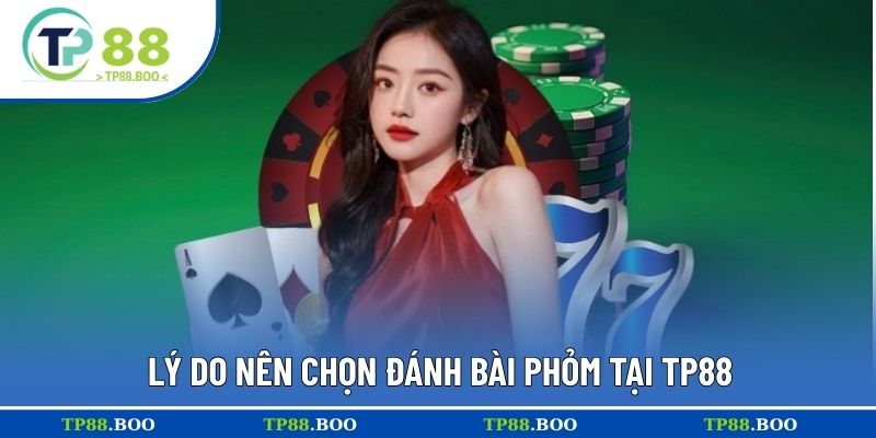 Lý do nên chọn đánh bài phỏm tại TP88
