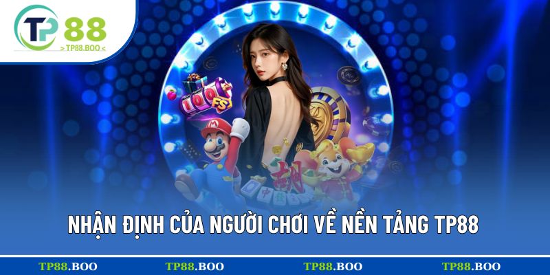 TP88 sở hữu hàng loạt đánh giá tích cực từ người chơi
