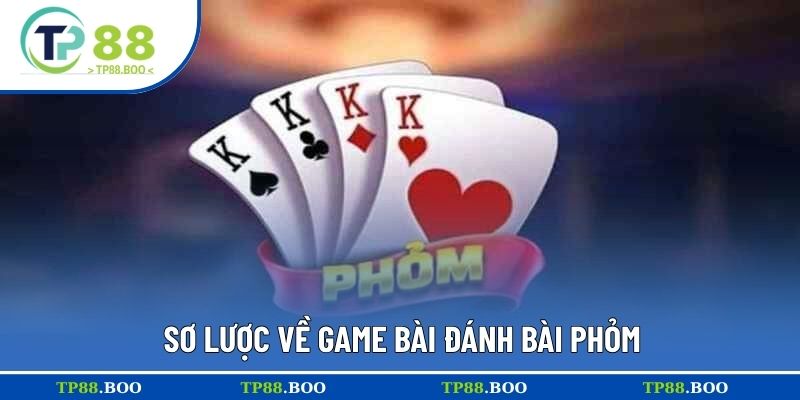 Sơ lược về game bài đánh bài phỏm