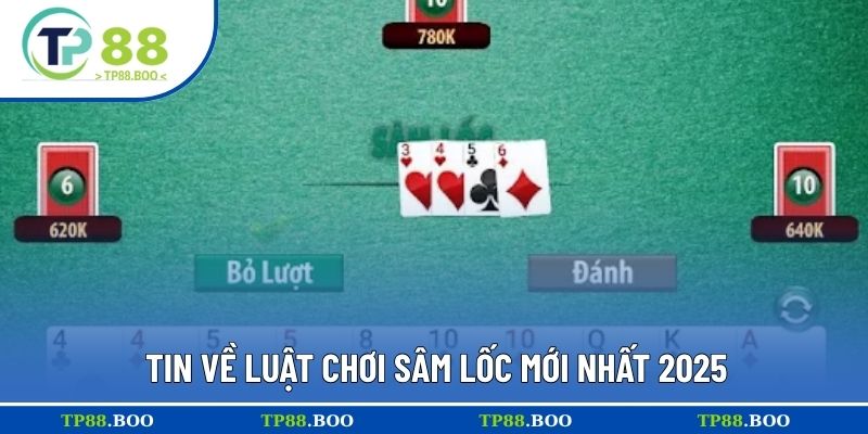Tin về luật chơi Sâm Lốc mới nhất 2025