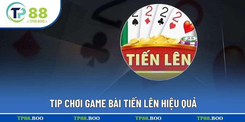 Tip chơi game bài tiến lên hiệu quả