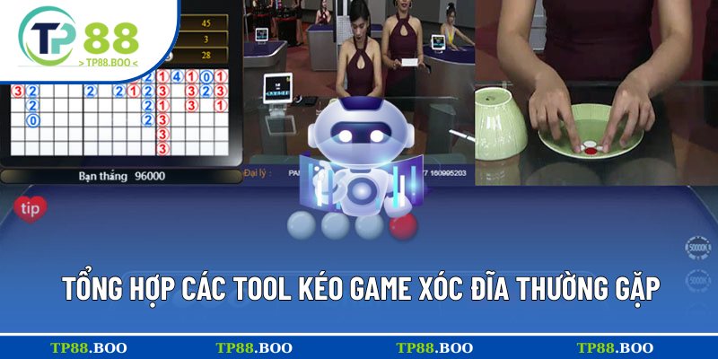 Khám phá các tool kéo game Xóc Đĩa