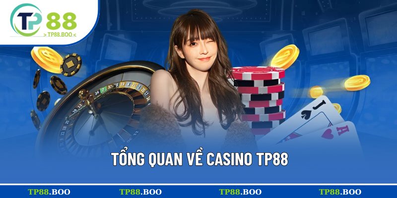 Khái quát đôi nét về casino TP88